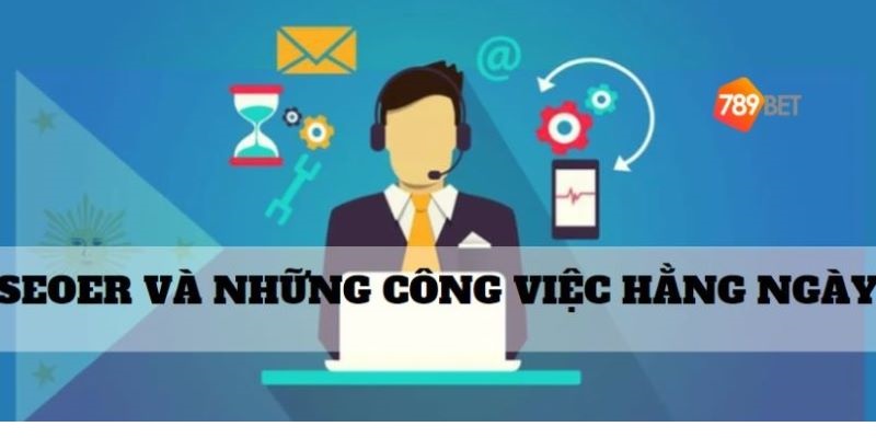 Các công việc chi tiết của SEOER cần thực hiện