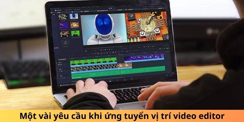 Một vài yêu cầu khi ứng tuyển vị trí video editor