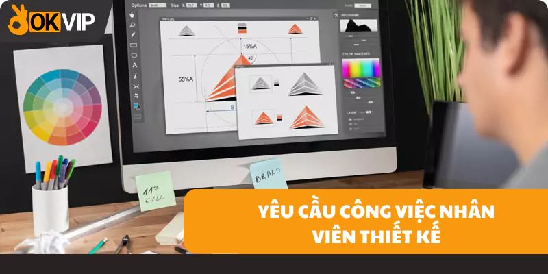 Các yêu cầu cơ bản trong công việc nhân viên thiết kế OKVIP 